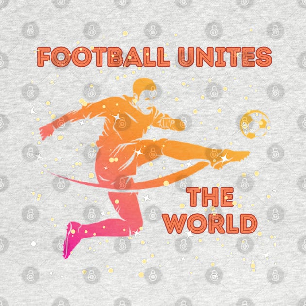 Football Unites The World by LetsGetInspired